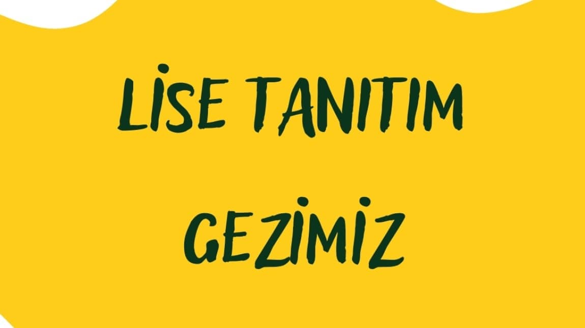 LİSE TANITIM GEZİSİ